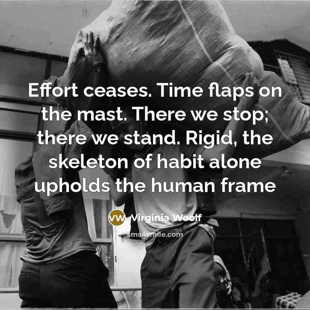 “Effort ceases. Time flaps on the mast. There we stop;…” quote by Virginia Woolf