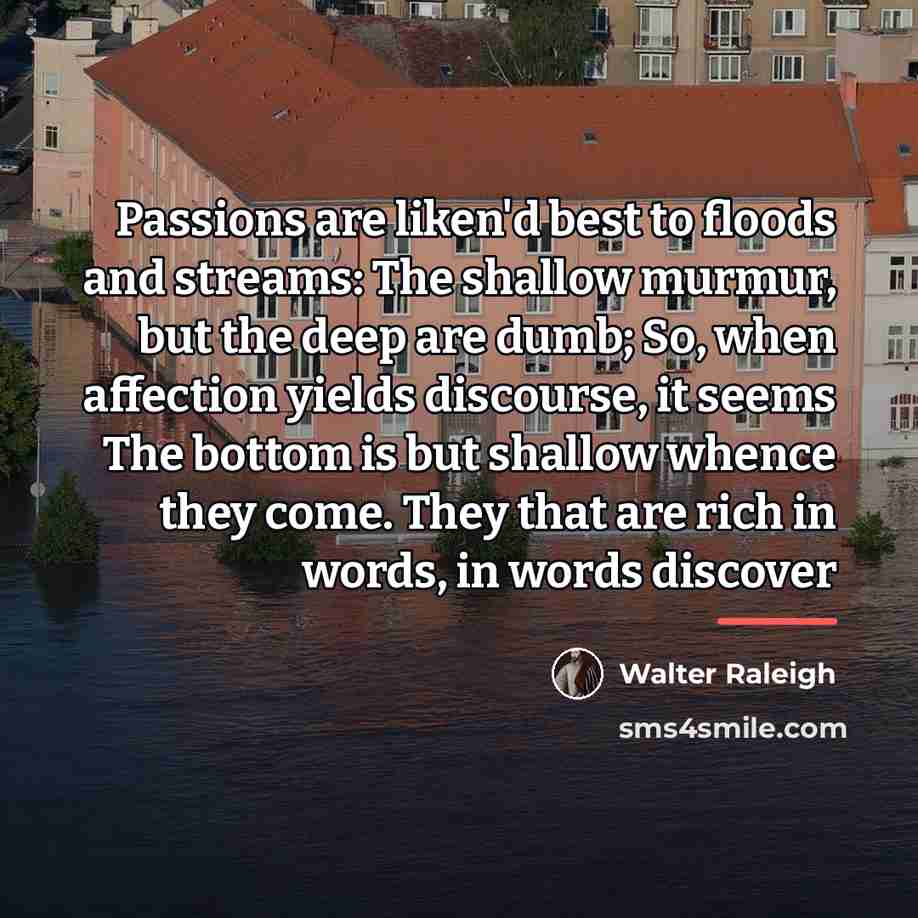 “Passions are liken'd best to floods and streams: The shallow…” quote by Walter Raleigh