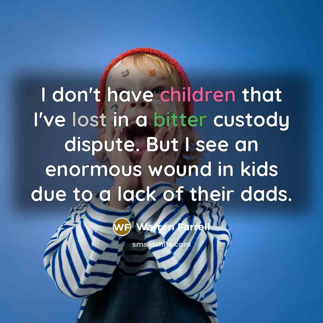 “I don't have children that I've lost in a bitter…” quote by Warren Farrell