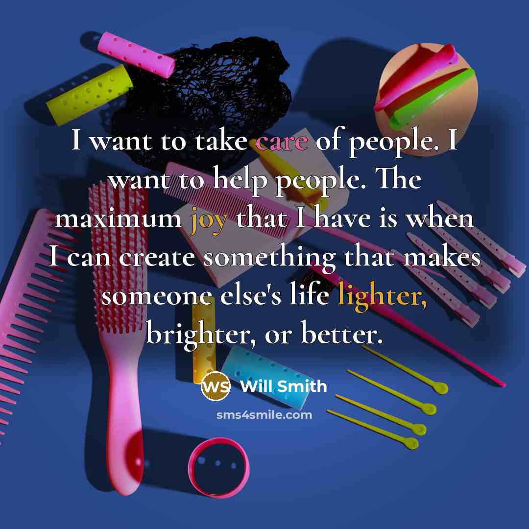“I want to take care of people. I want to…” quote by Will Smith
