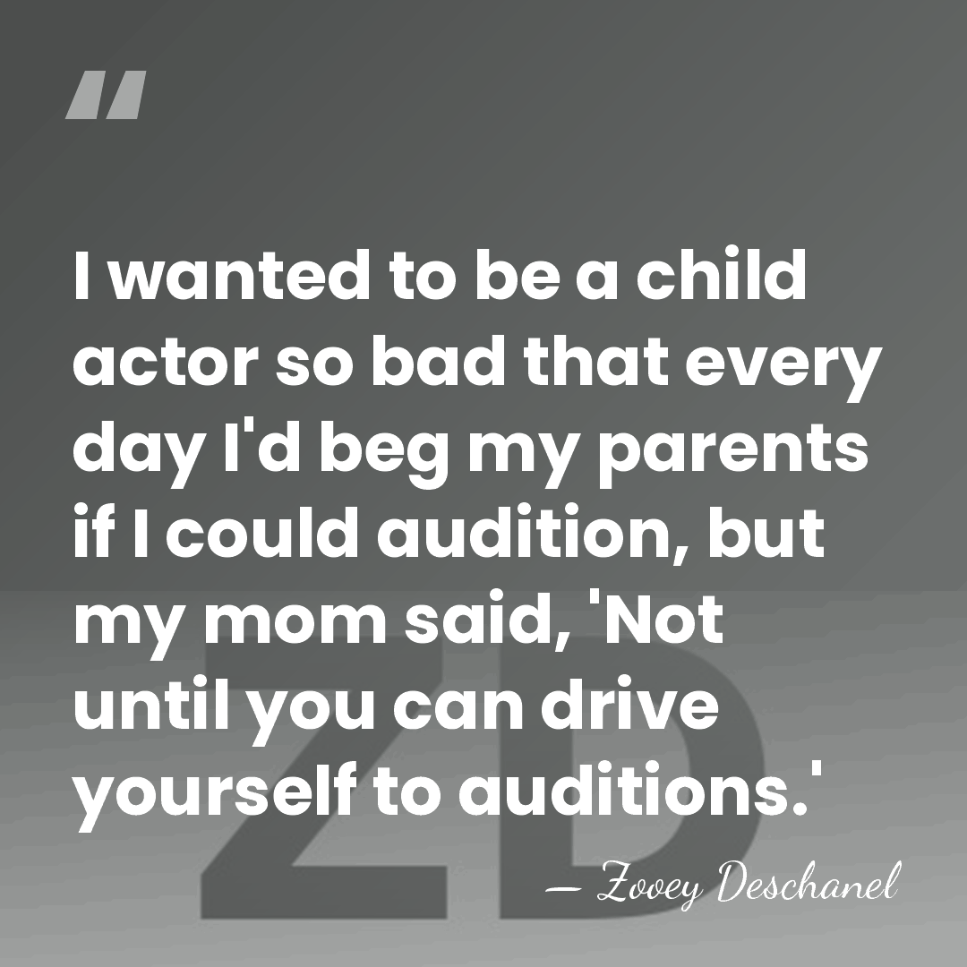 I wanted to be a child actor so bad that every day&hellip; - Zooey Deschanel