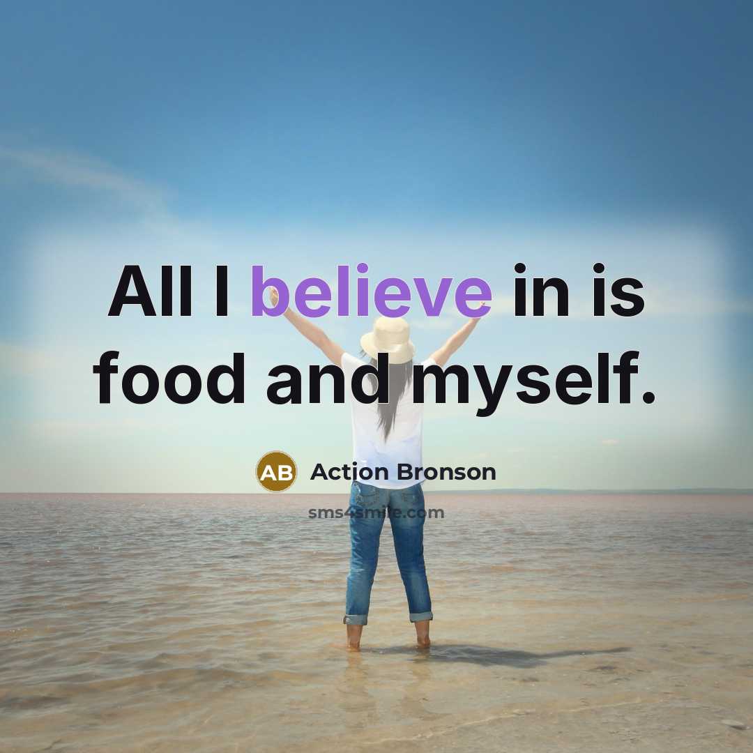 “All I believe in is food and myself.…” quote by Action Bronson