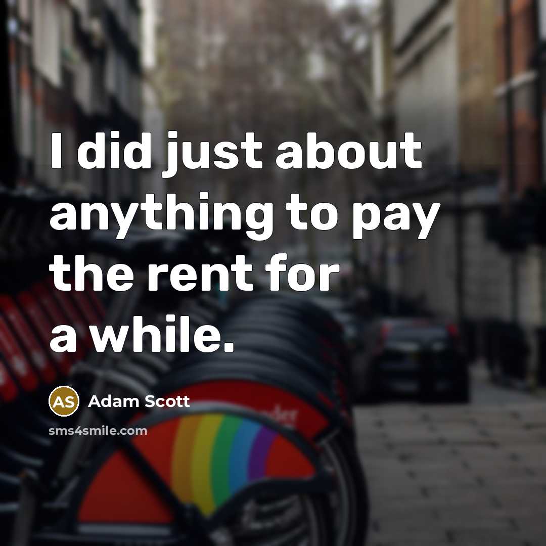 “I did just about anything to pay the rent for…” quote by Adam Scott