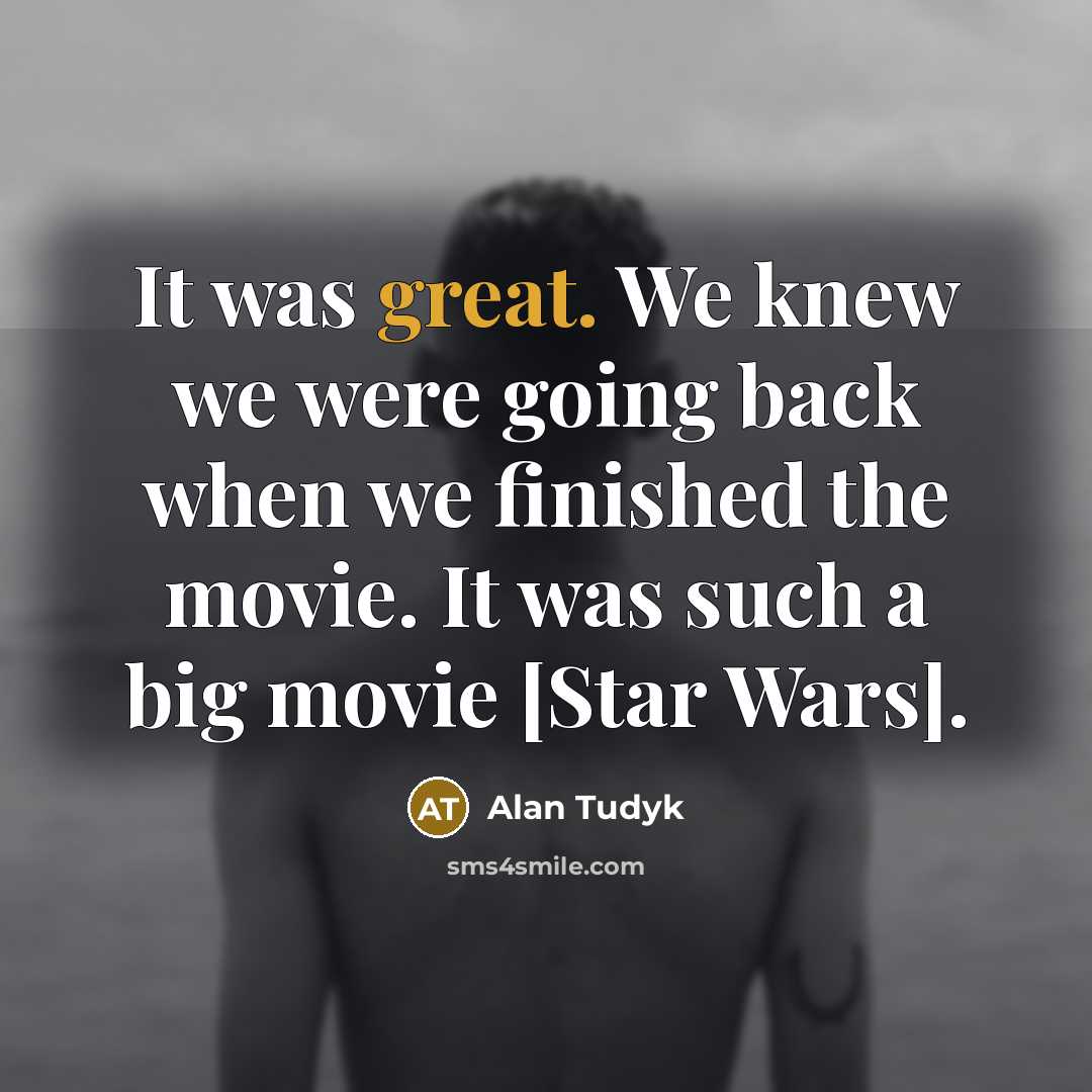 “It was great. We knew we were going back when…” quote by Alan Tudyk