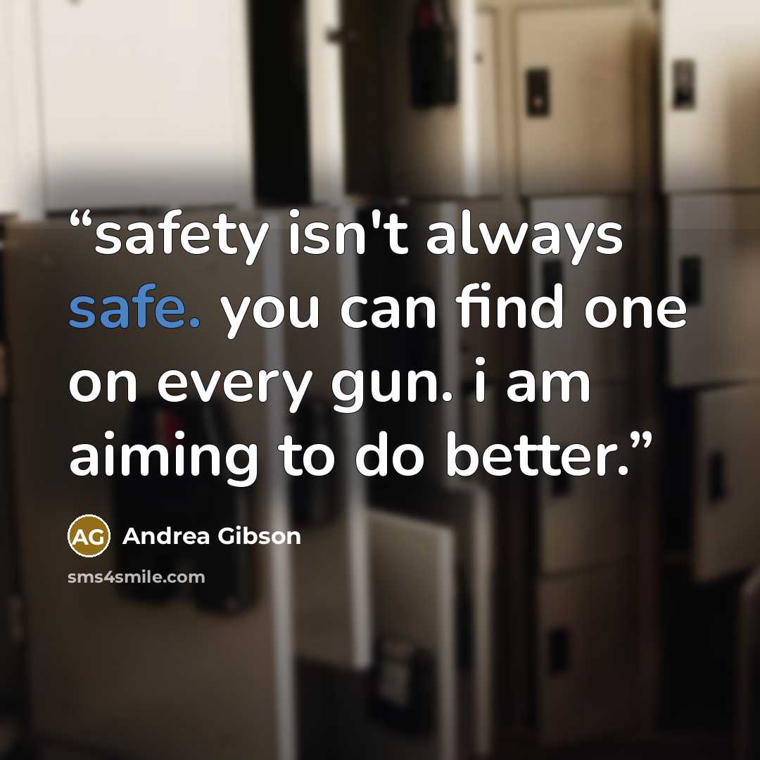 “safety isn't always safe. you can find one on every gun. i am aiming to do better.” quote by Andrea Gibson