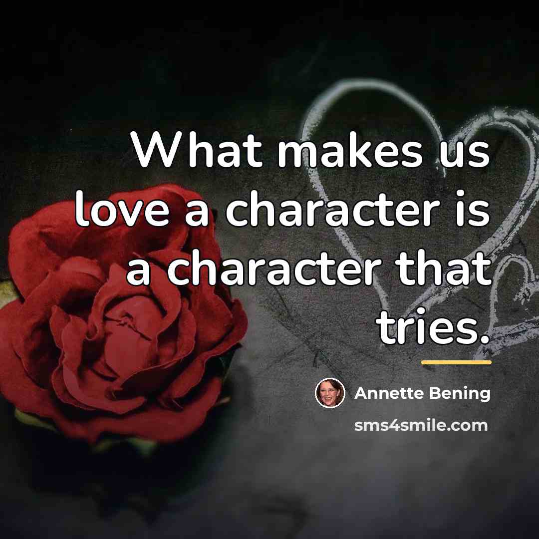 “What makes us love a character is a character that…” quote by Annette Bening