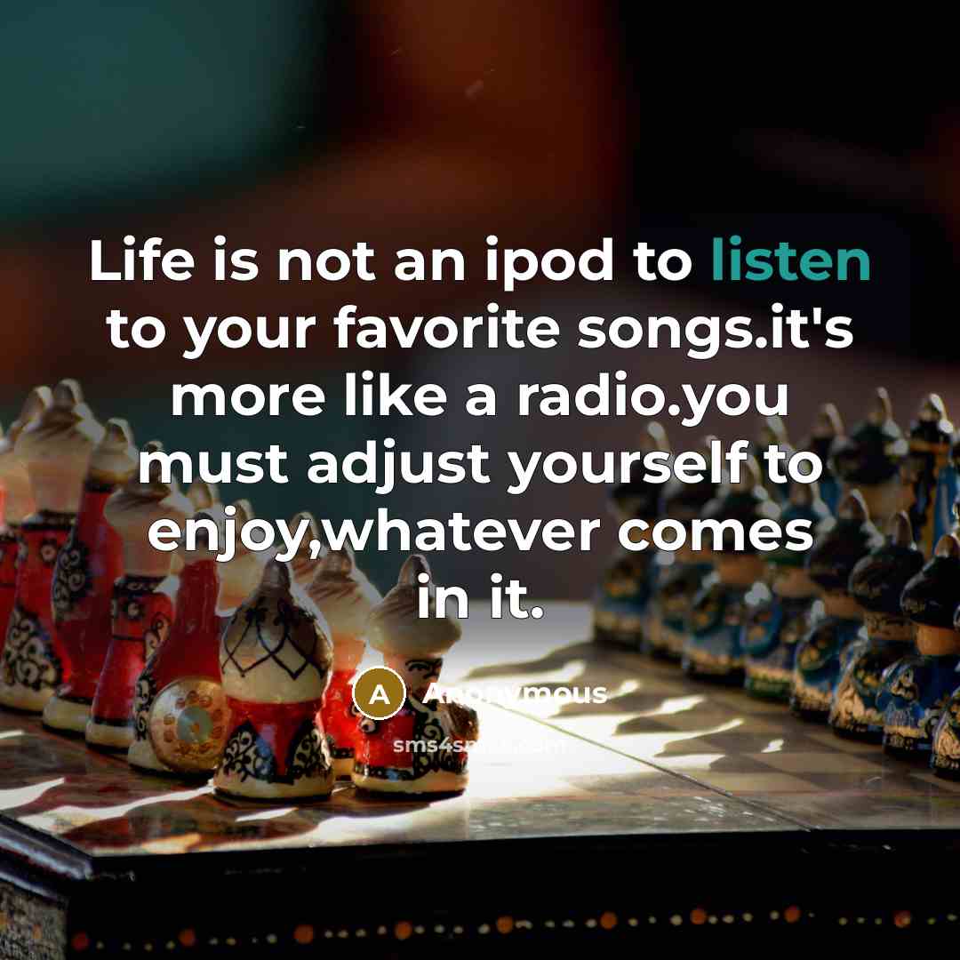 “Life is not an ipod to listen to your favorite…” quote by Anonymous