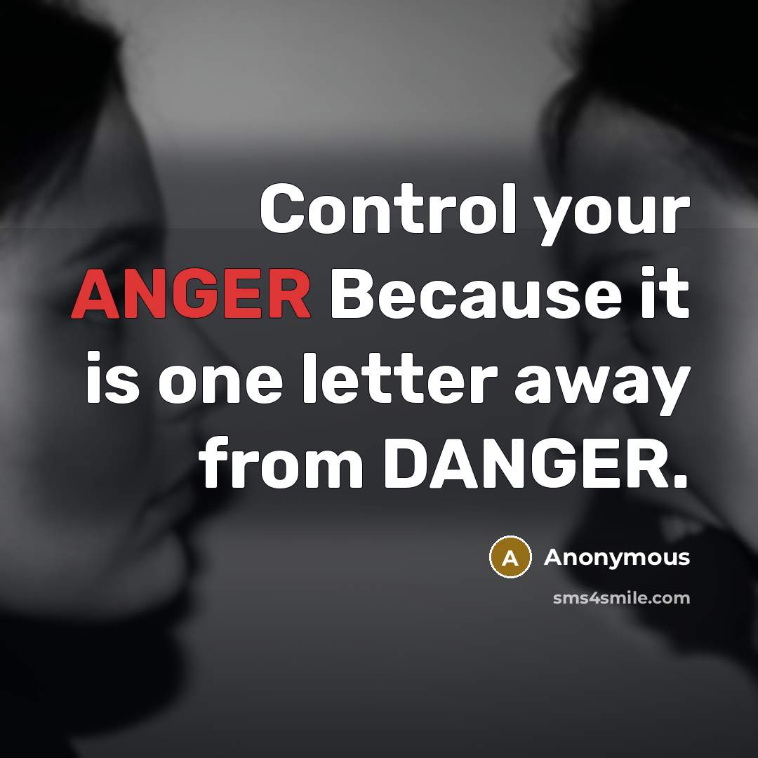 “Control your ANGER Because it is one letter away from DANGER.” quote by Anonymous