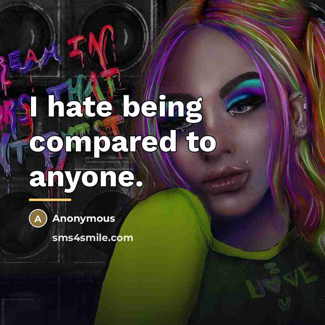 “I hate being compared to anyone.…” quote by Anonymous