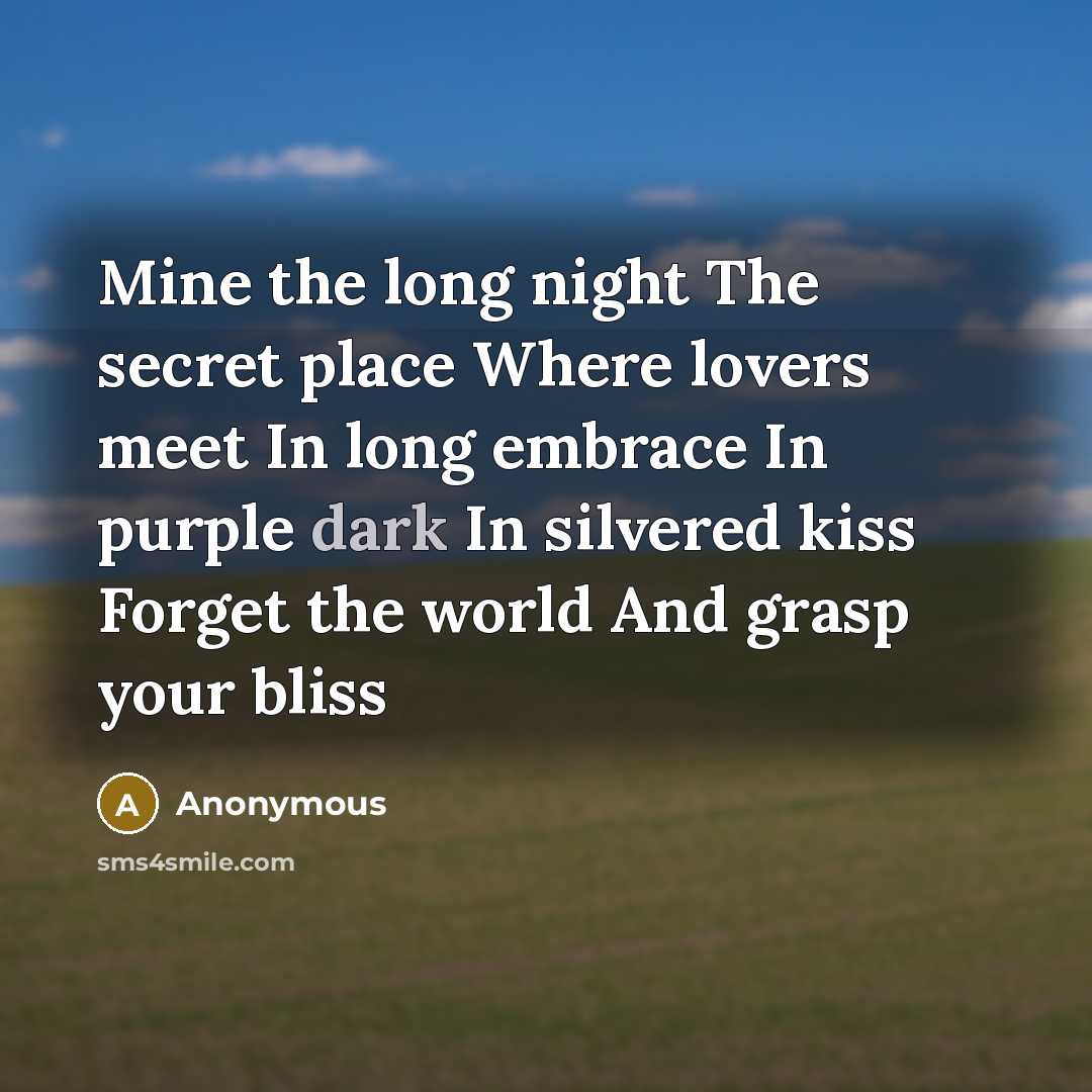 “Mine the long night The secret place Where lovers meet…” quote by Anonymous