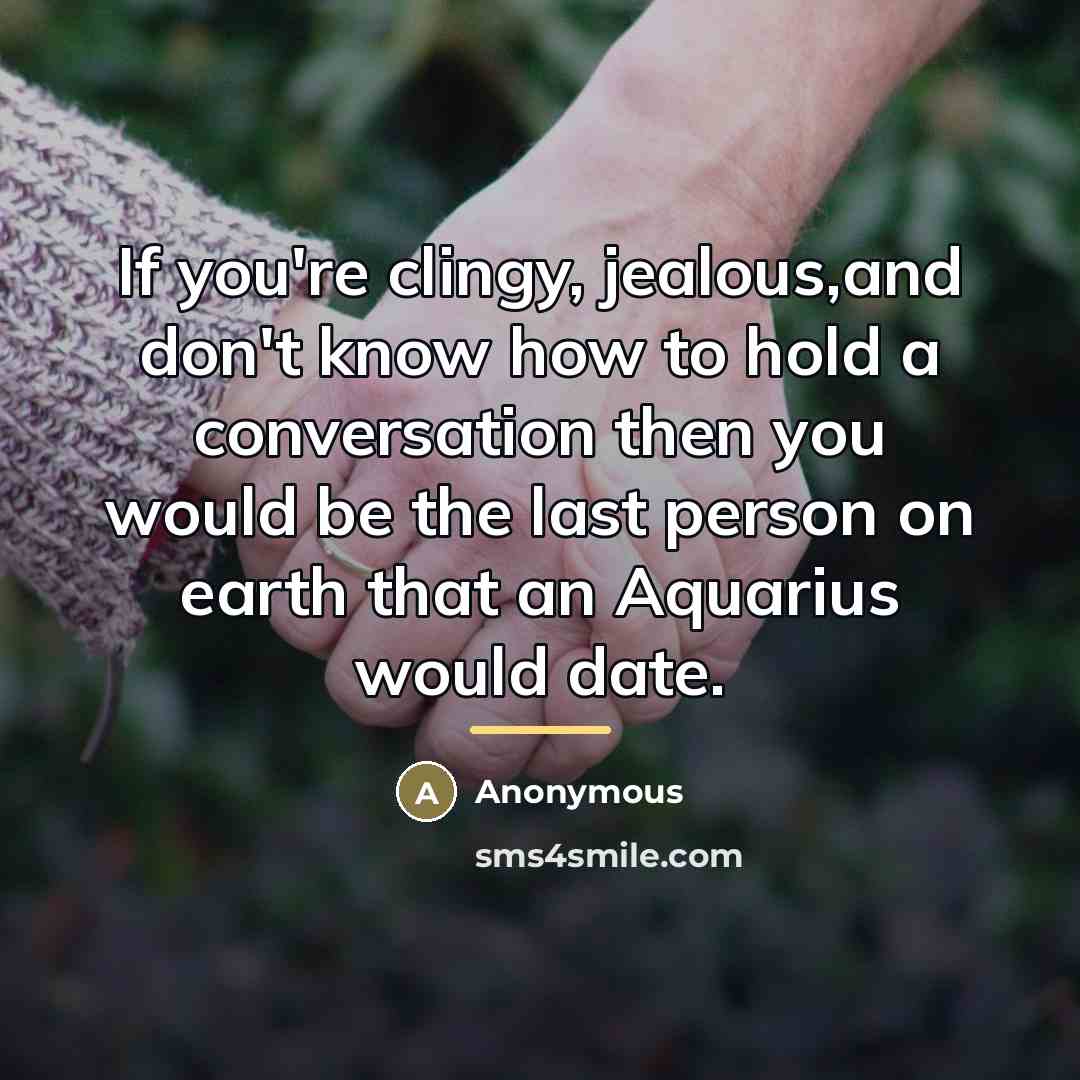 “If you're clingy, jealous,and don't know how to hold a…” quote by Anonymous