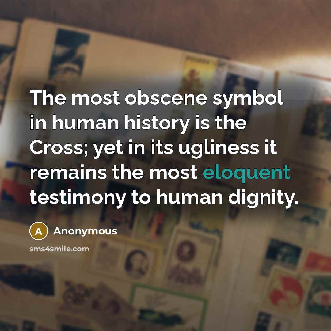 “The most obscene symbol in human history is the Cross;…” quote by Anonymous