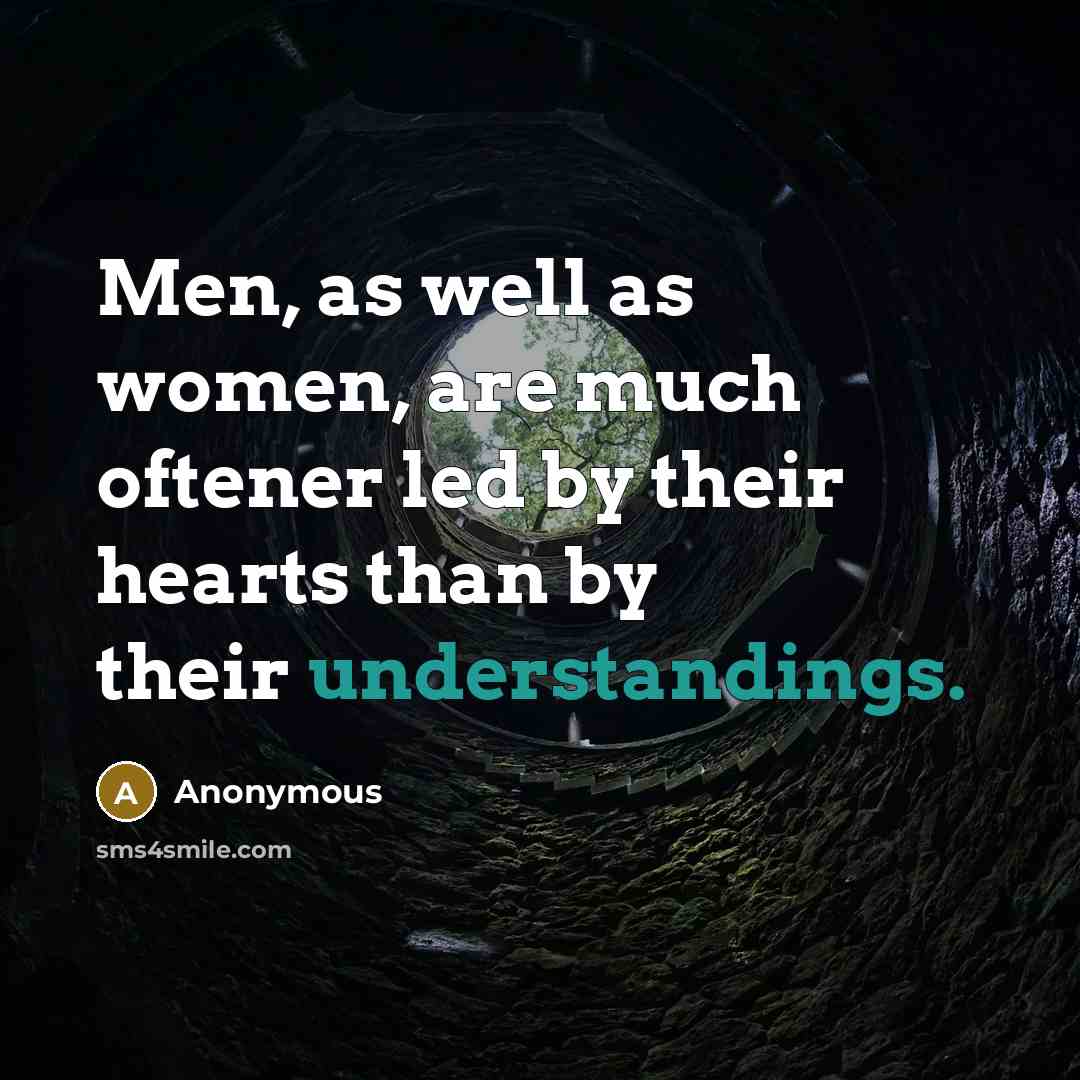 “Men, as well as women, are much oftener led by their hearts than by their understandings.” quote by Anonymous