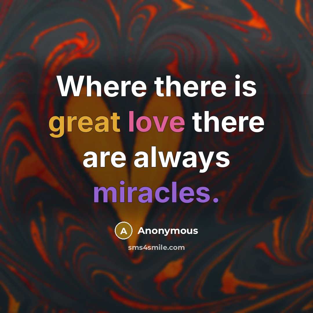 “Where there is great love there are always miracles.” quote by Anonymous