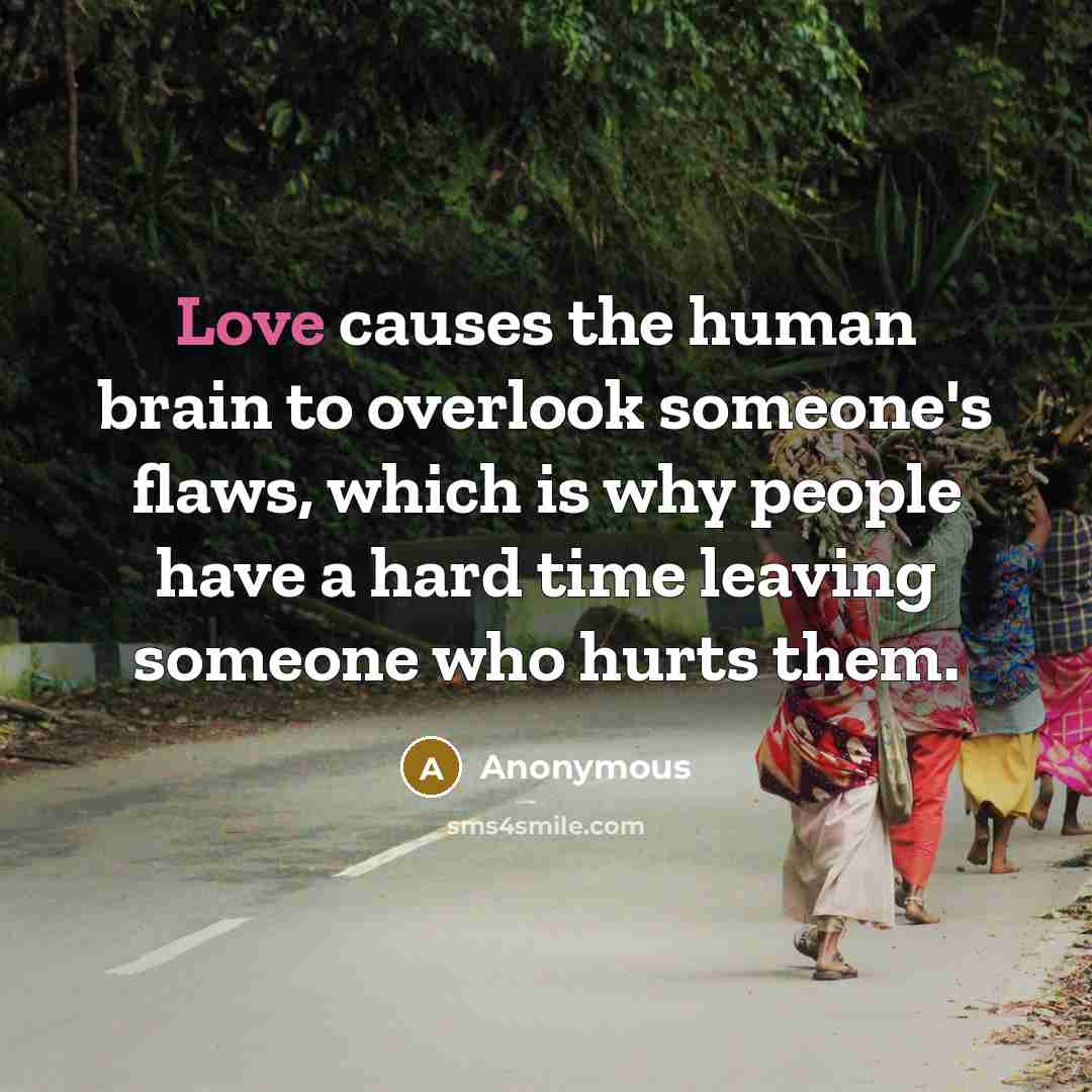 “Love causes the human brain to overlook someone's flaws, which…” quote by Anonymous