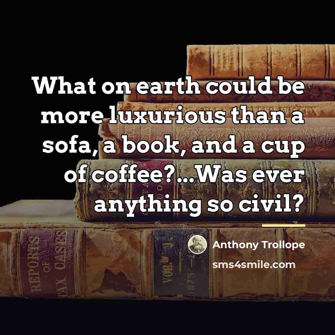 “What on earth could be more luxurious than a sofa,…” quote by Anthony Trollope