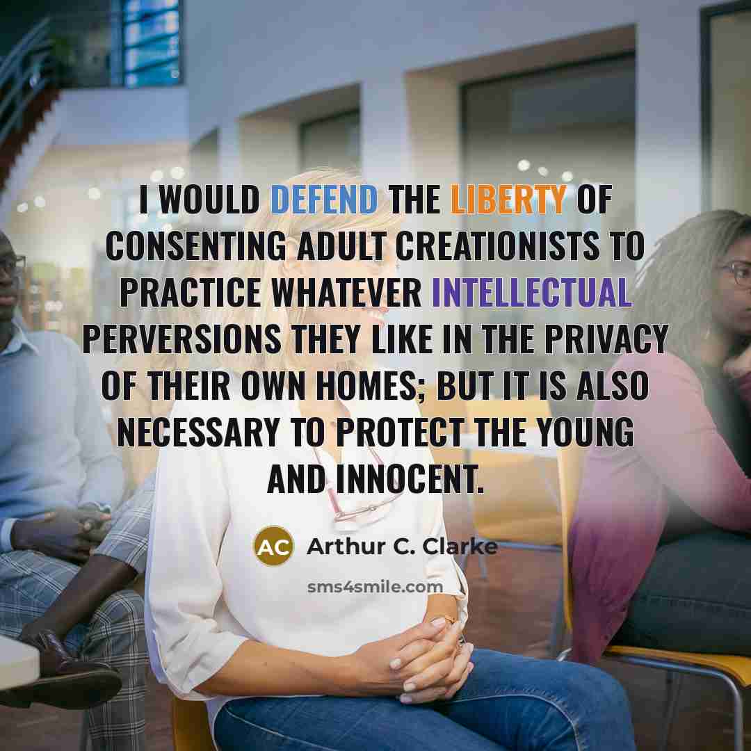 “I would defend the liberty of consenting adult creationists to…” quote by Arthur C. Clarke