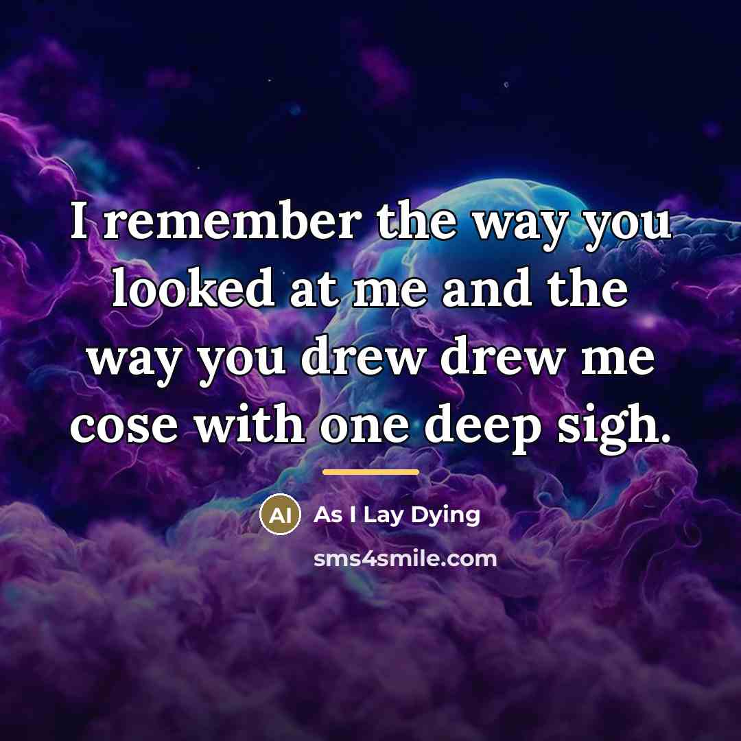 “I remember the way you looked at me and the…” quote by As I Lay Dying