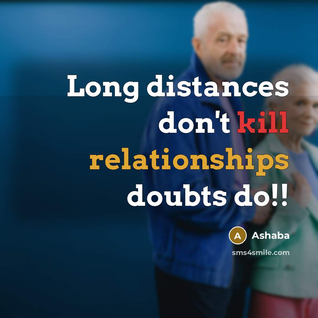 “Long distances don't kill relationships doubts do!!” quote by Ashaba