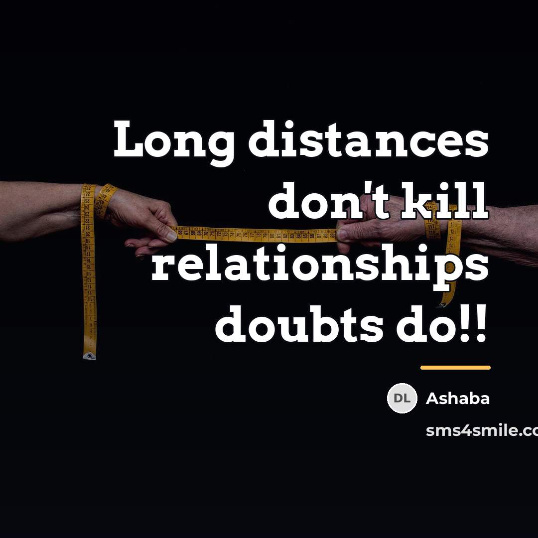 “Long distances don't kill relationships doubts do!!…” quote by Ashaba