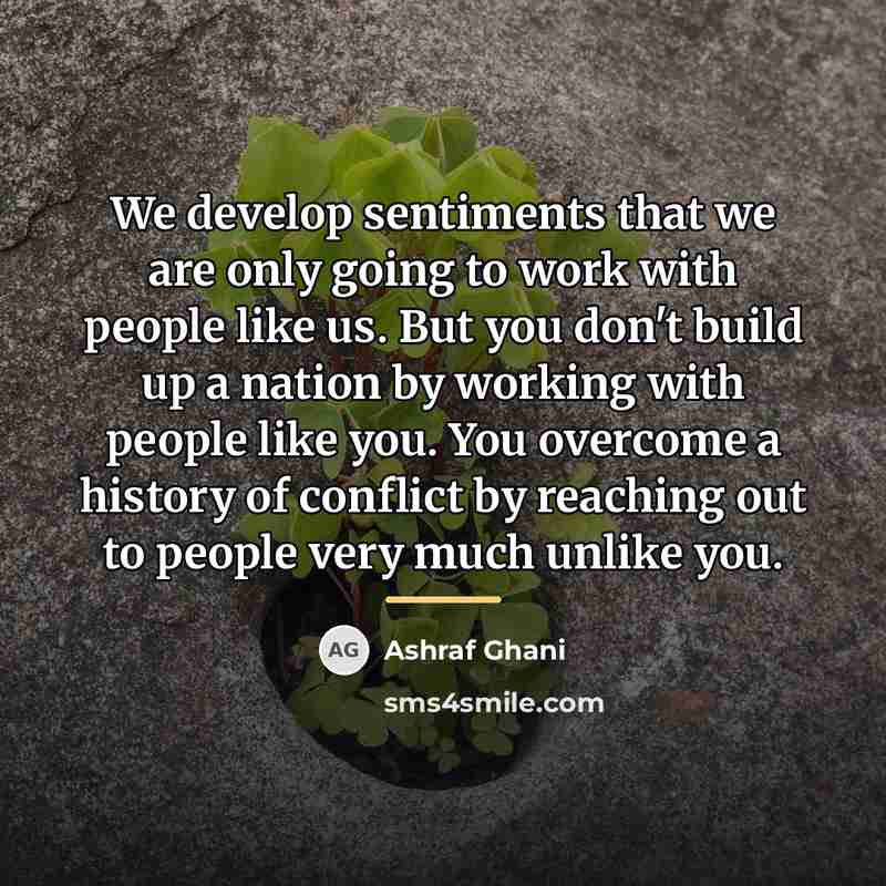 “We develop sentiments that we are only going to work…” quote by Ashraf Ghani