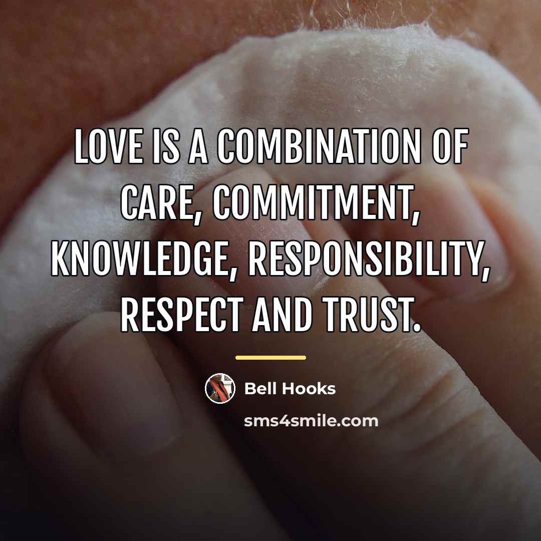 “Love is a combination of care, commitment, knowledge, responsibility, respect…” quote by Bell Hooks