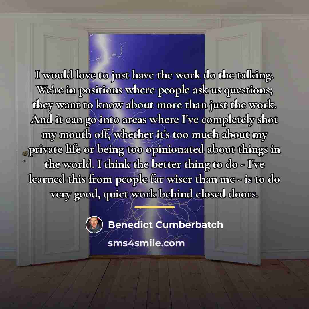“I would love to just have the work do the…” quote by Benedict Cumberbatch