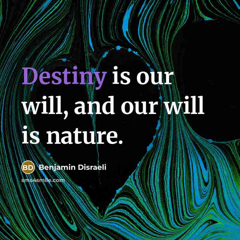 “Destiny is our will, and our will is nature.…” quote by Benjamin Disraeli
