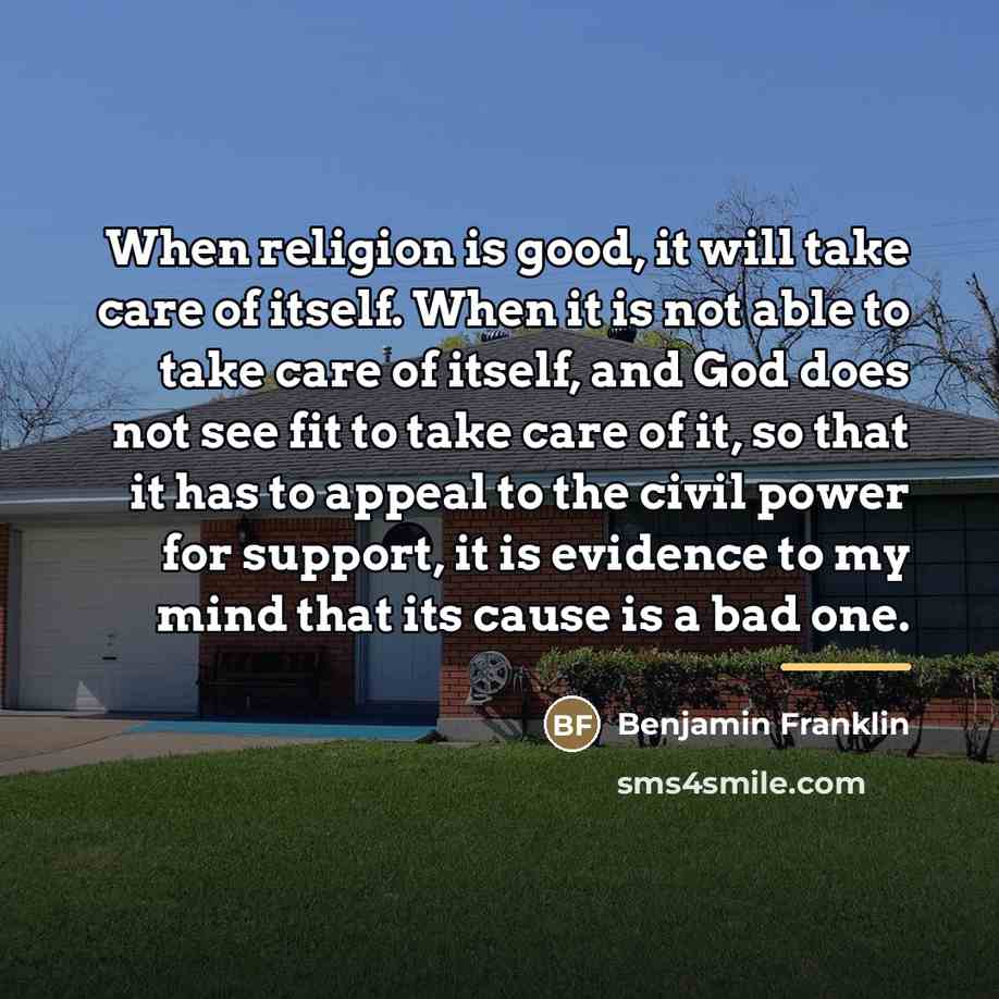 “When religion is good, it will take care of itself.…” quote by Benjamin Franklin