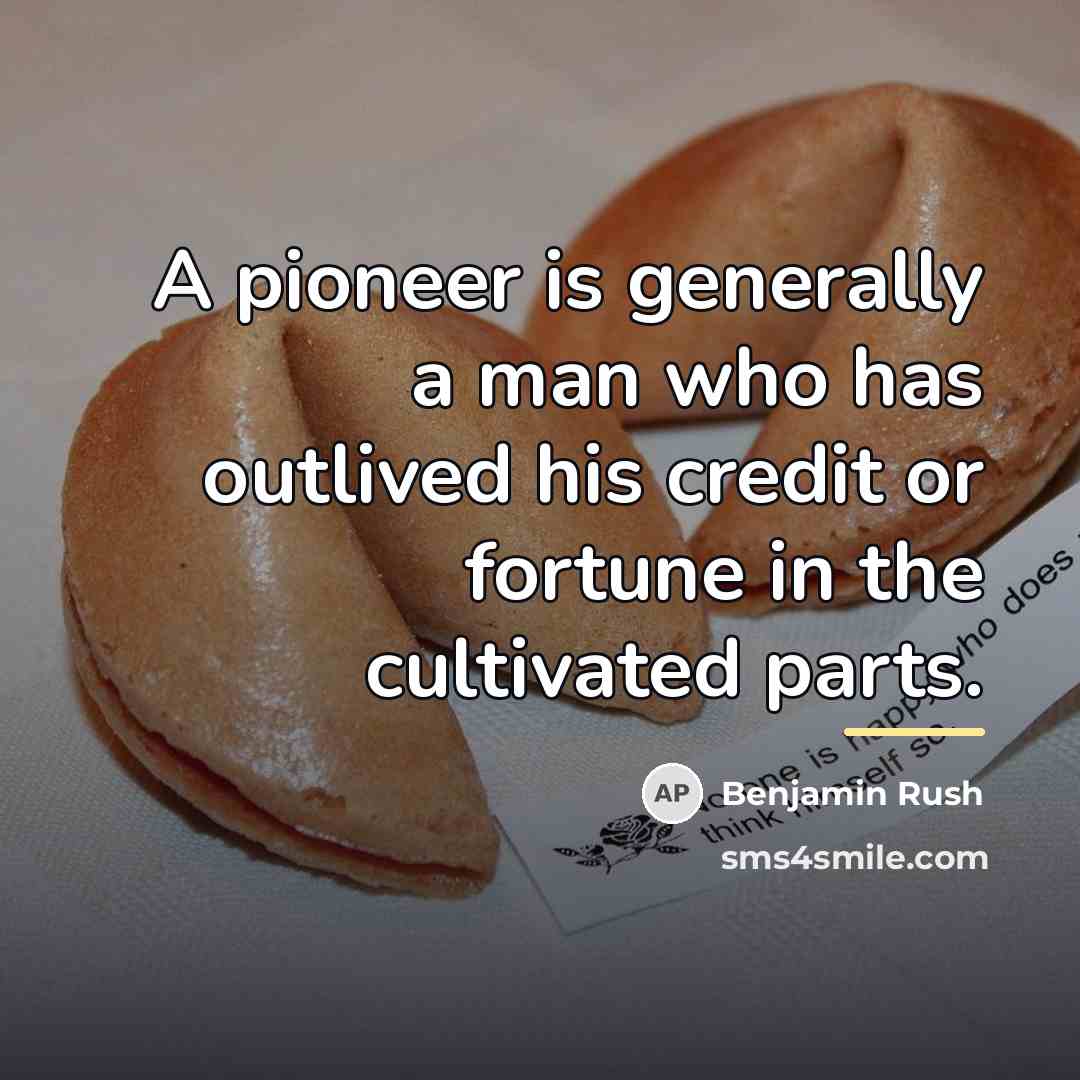 “A pioneer is generally a man who has outlived his…” quote by Benjamin Rush