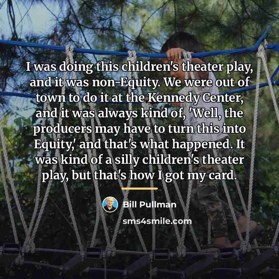 “I was doing this children's theater play, and it was…” quote by Bill Pullman