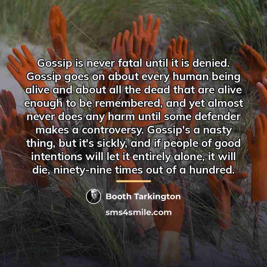 “Gossip is never fatal until it is denied. Gossip goes…” quote by Booth Tarkington