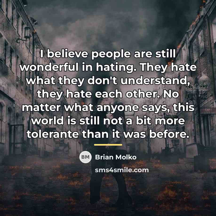 “I believe people are still wonderful in hating. They hate…” quote by Brian Molko
