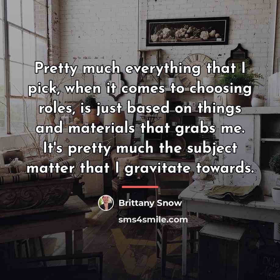 “Pretty much everything that I pick, when it comes to…” quote by Brittany Snow