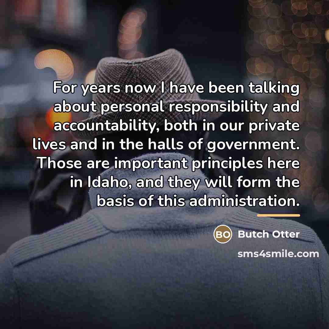 “For years now I have been talking about personal responsibility…” quote by Butch Otter