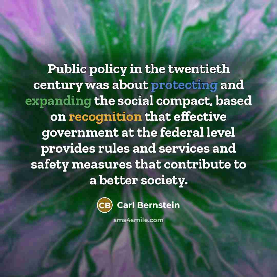 “Public policy in the twentieth century was about protecting and…” quote by Carl Bernstein