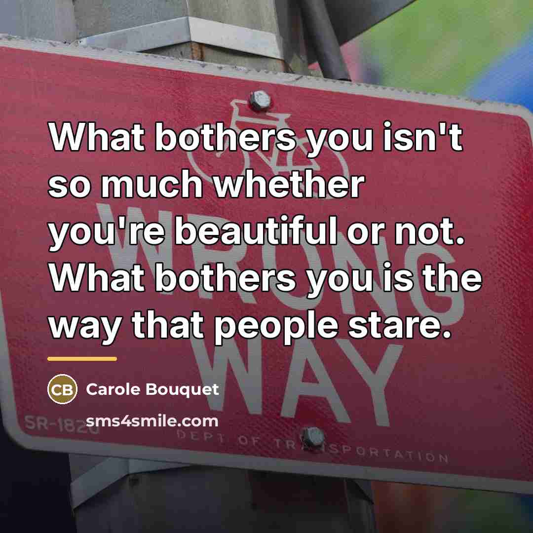 “What bothers you isn't so much whether you're beautiful or…” quote by Carole Bouquet