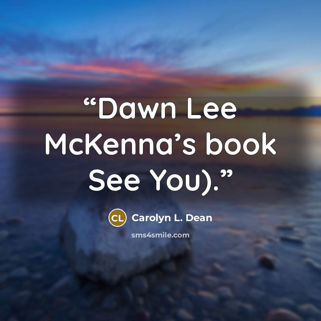 “Dawn Lee McKenna’s book See You).” quote by Carolyn L. Dean