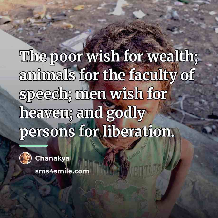 “The poor wish for wealth; animals for the faculty of…” quote by Chanakya