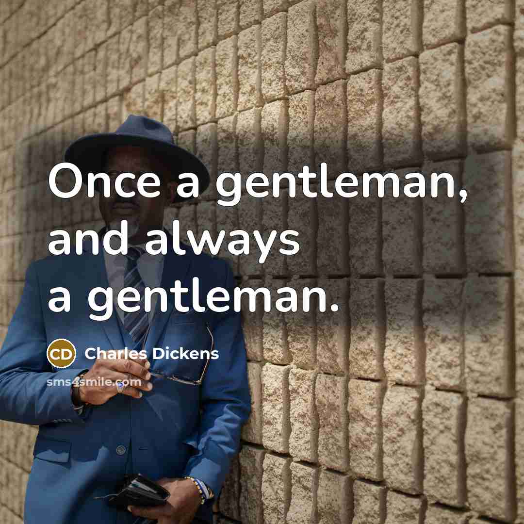 “Once a gentleman, and always a gentleman.…” quote by Charles Dickens