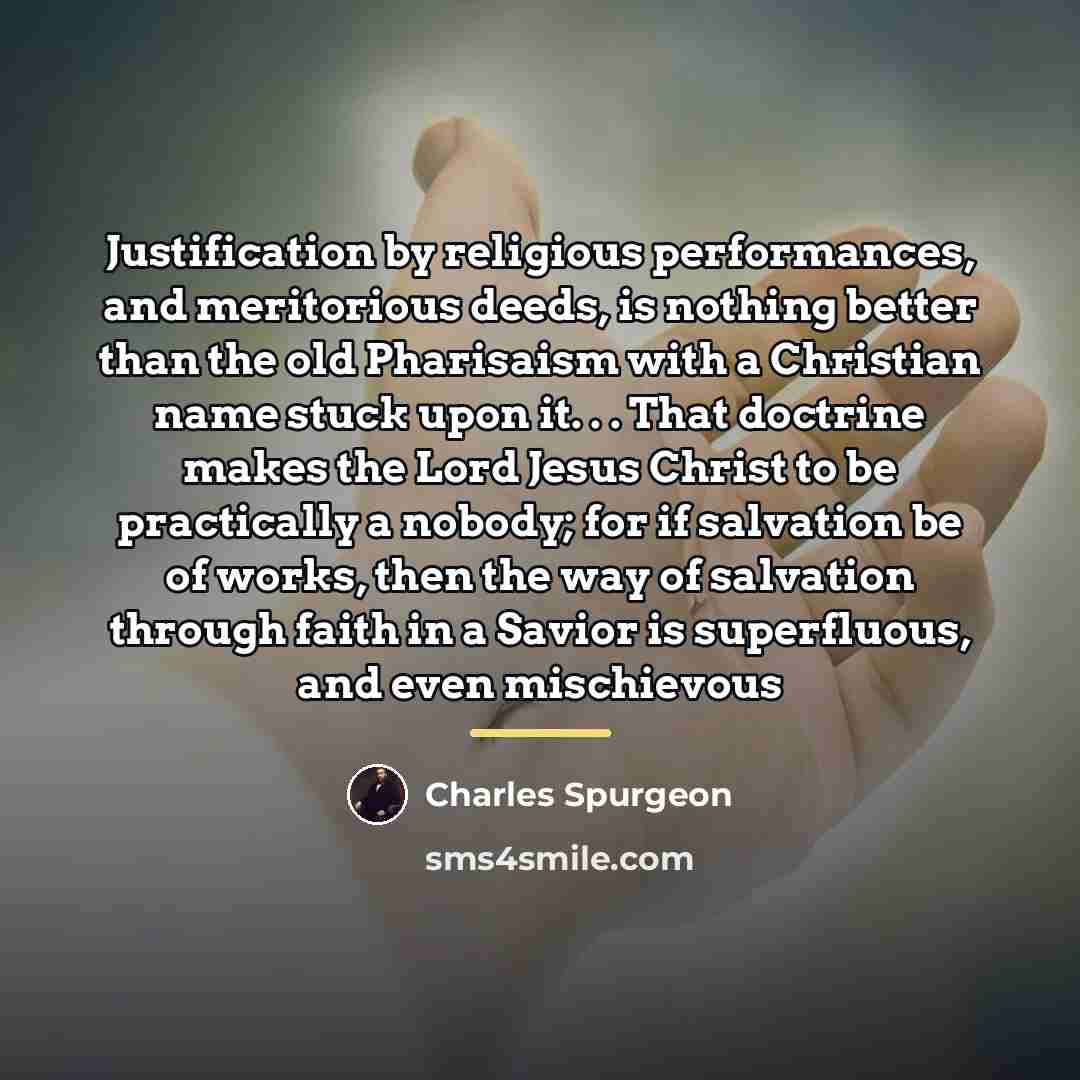 “Justification by religious performances, and meritorious deeds, is nothing better…” quote by Charles Spurgeon