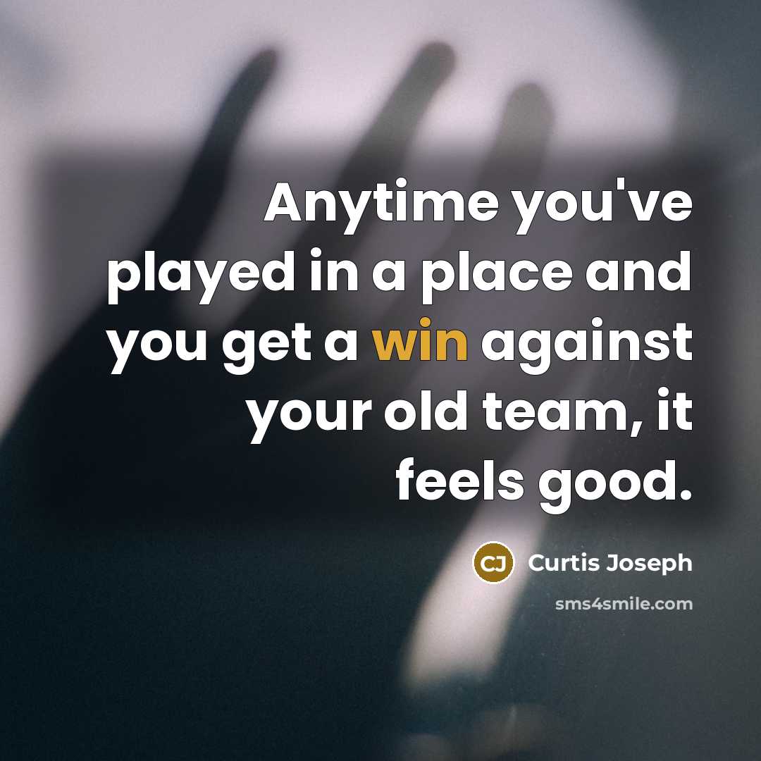 “Anytime you've played in a place and you get a…” quote by Curtis Joseph