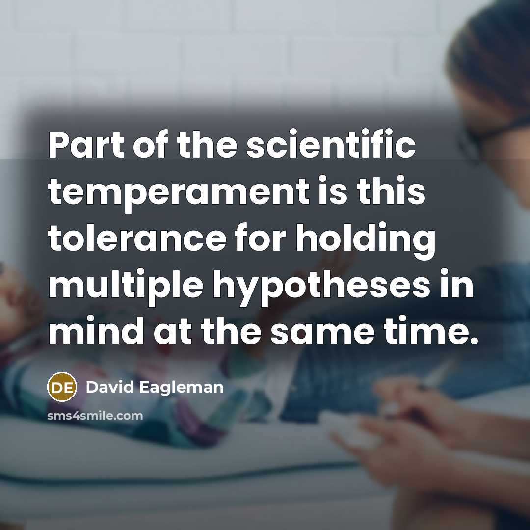 “Part of the scientific temperament is this tolerance for holding…” quote by David Eagleman