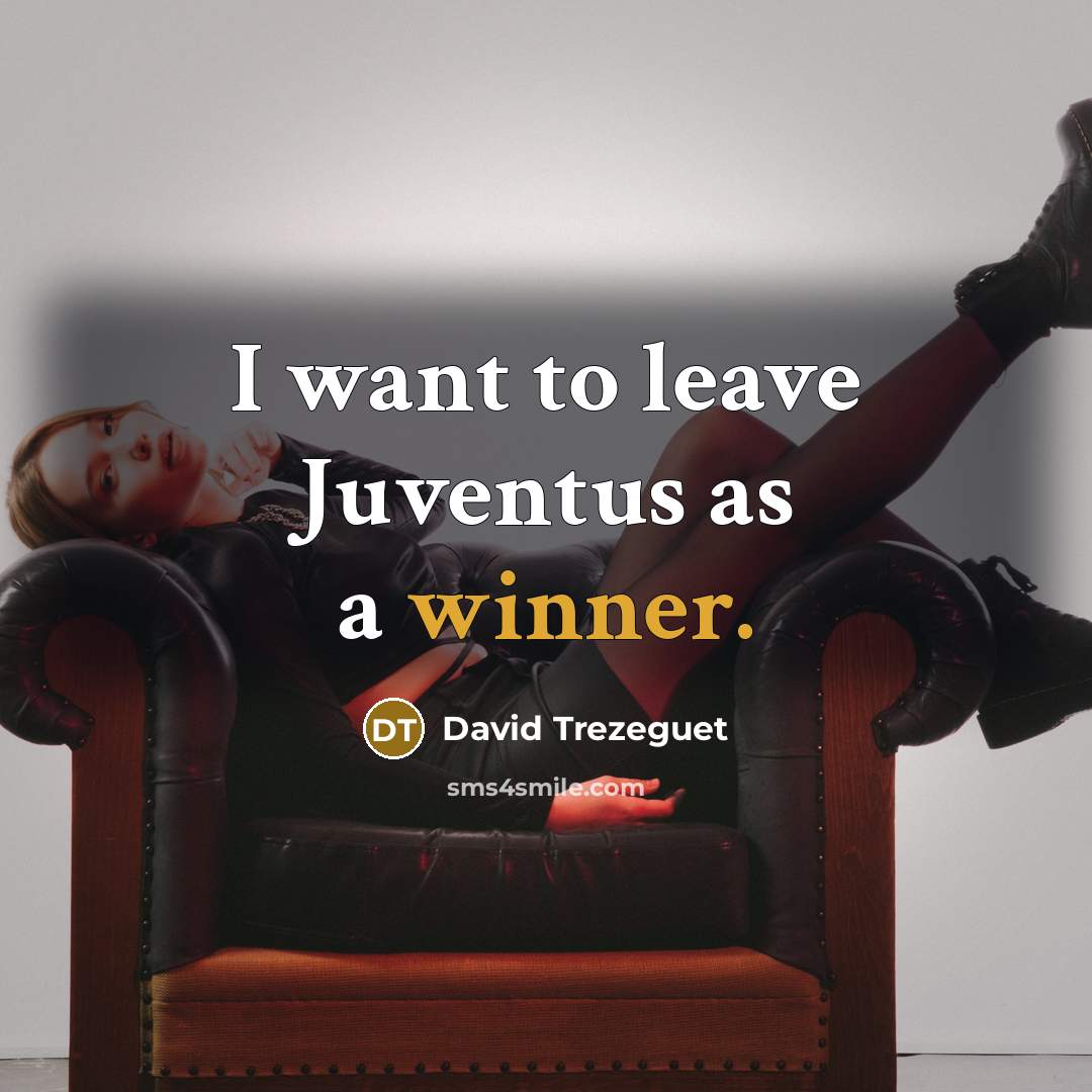 “I want to leave Juventus as a winner.…” quote by David Trezeguet