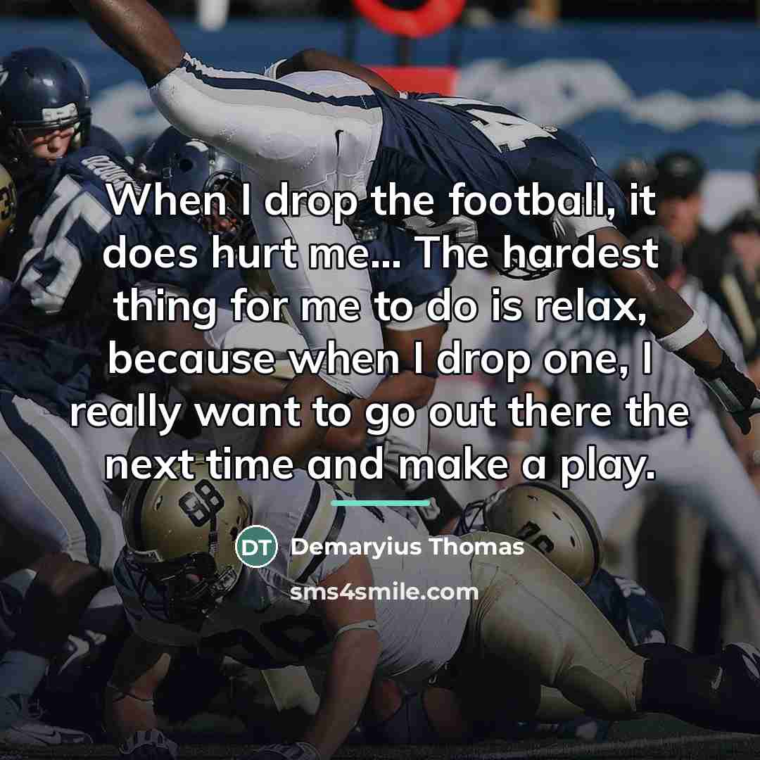“When I drop the football, it does hurt me... The…” quote by Demaryius Thomas