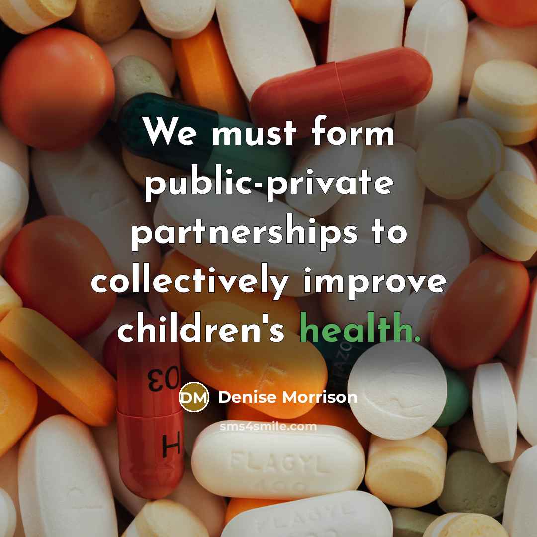 “We must form public-private partnerships to collectively improve children's health.…” quote by Denise Morrison