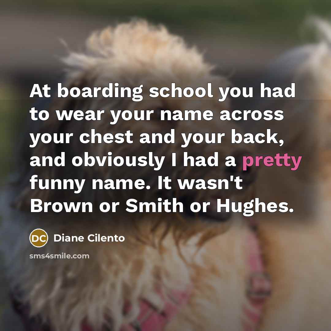 “At boarding school you had to wear your name across…” quote by Diane Cilento