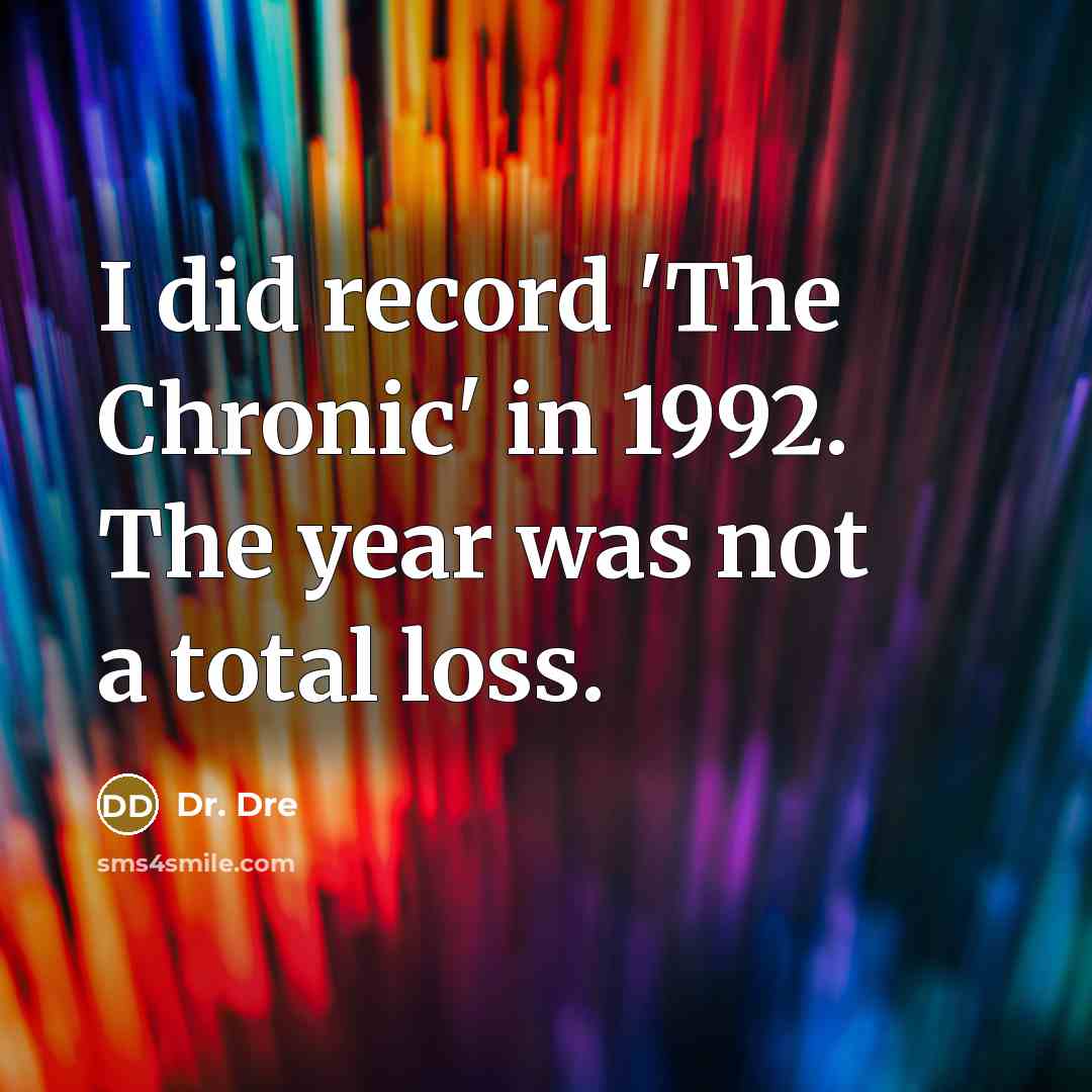 “I did record 'The Chronic' in 1992. The year was…” quote by Dr. Dre