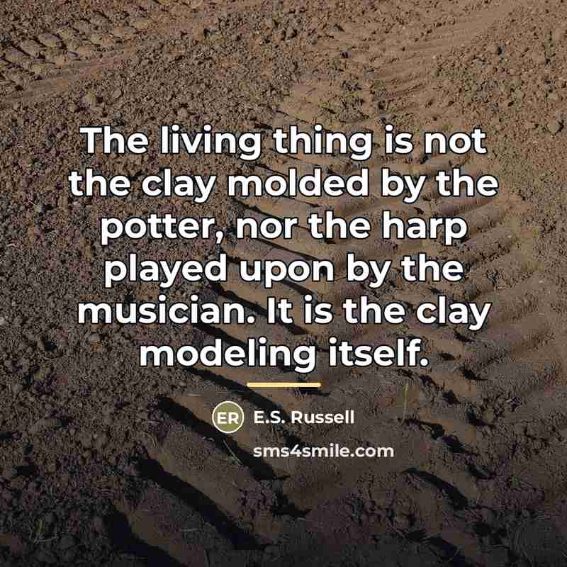 “The living thing is not the clay molded by the…” quote by E.S. Russell