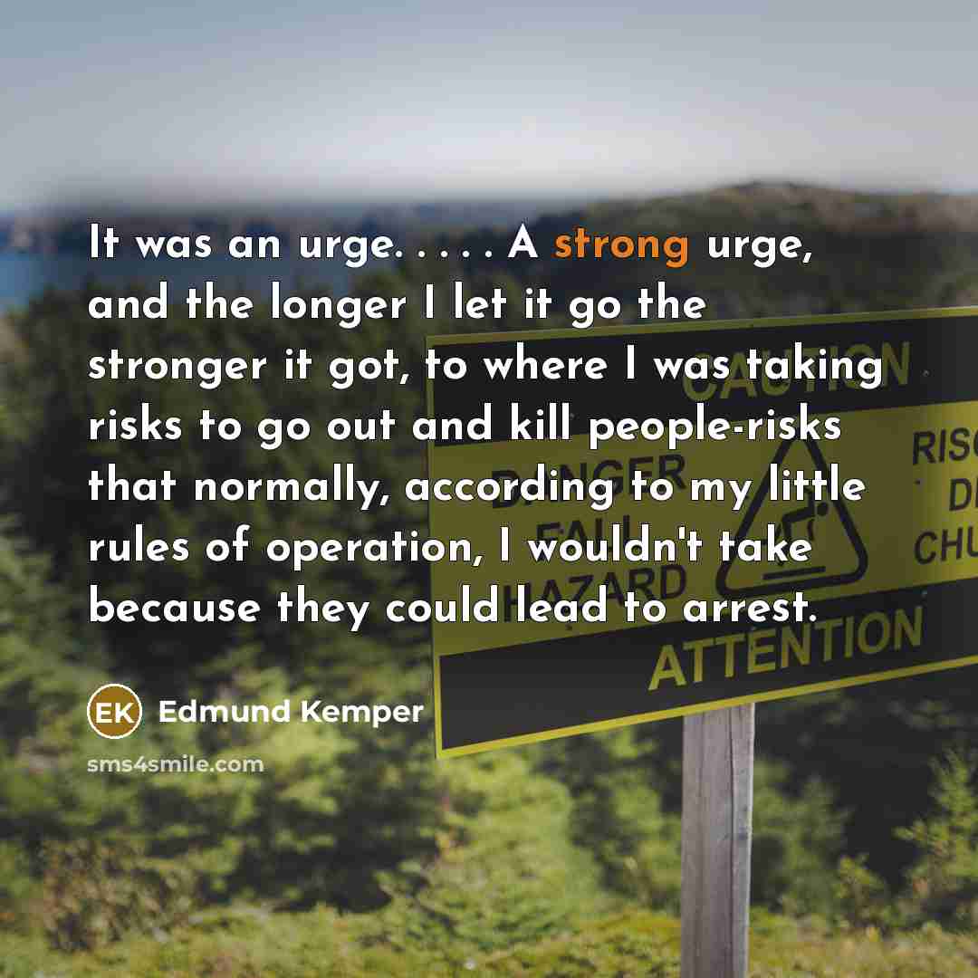 “It was an urge. . . . . A strong…” quote by Edmund Kemper